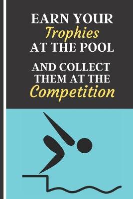 Book cover for Earn Your Trophies at the Pool and Collect Them at the Competition