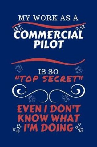 Cover of My Work As A Commercial Pilot Is So Top Secret Even I Don't Know What I'm Doing