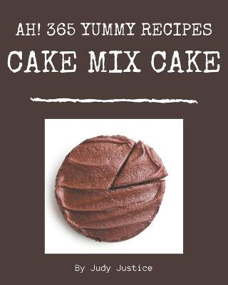 Book cover for Ah! 365 Yummy Cake Mix Cake Recipes