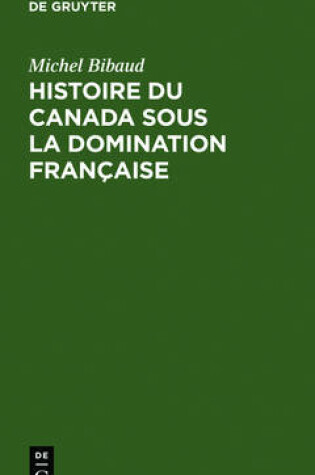 Cover of Histoire Du Canada Sous La Domination Francaise