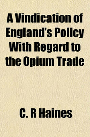 Cover of A Vindication of England's Policy with Regard to the Opium Trade