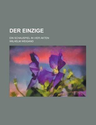 Book cover for Der Einzige; Ein Schauspiel in Vier Akten