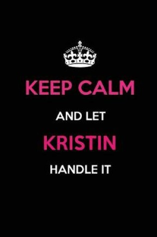 Cover of Keep Calm and Let Kristin Handle It