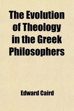 Cover of The Evolution of Theology in the Greek Philosophers (Volume 2); The Gifford Lectures