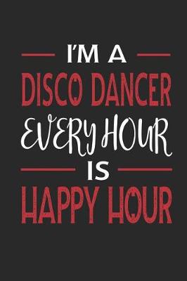 Book cover for I'm a Disco Dancer Every Hour Is Happy Hour