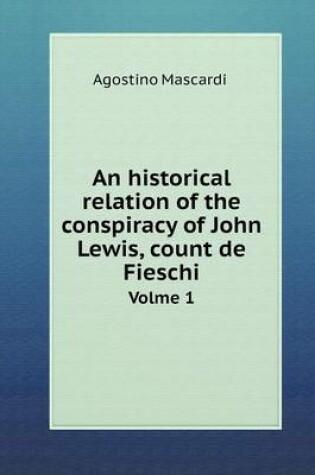 Cover of An historical relation of the conspiracy of John Lewis, count de Fieschi Volme 1