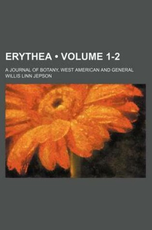 Cover of Erythea (Volume 1-2); A Journal of Botany, West American and General