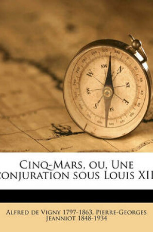 Cover of Cinq-Mars, Ou, Une Conjuration Sous Louis XIII Volume 1