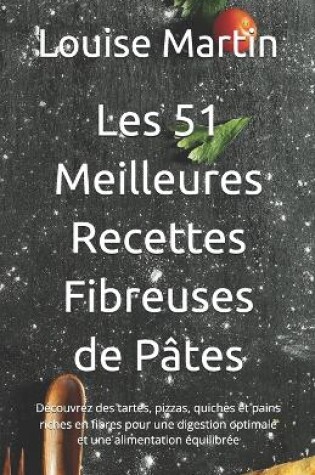 Cover of Les 51 Meilleures Recettes Fibreuses de P�tes