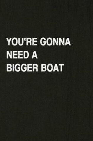Cover of You're Gonna Need a Bigger Boat