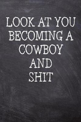 Book cover for Look At You Becoming A Cowboy And Shit