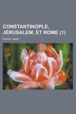 Cover of Constantinople, Jerusalem, Et Rome (1)