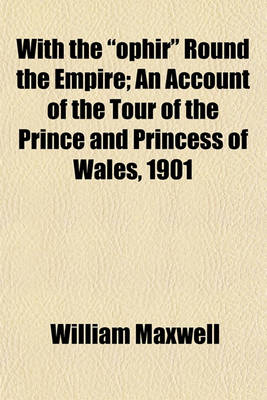 Book cover for With the "Ophir" Round the Empire; An Account of the Tour of the Prince and Princess of Wales, 1901