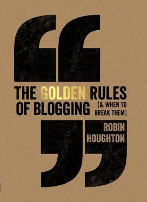 The Golden Rules of Blogging by Robin Houghton