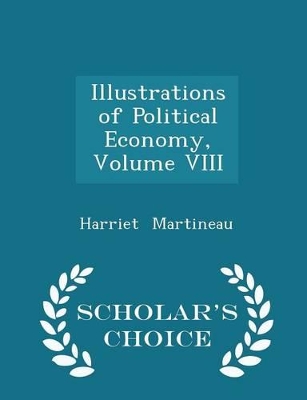 Book cover for Illustrations of Political Economy, Volume VIII - Scholar's Choice Edition