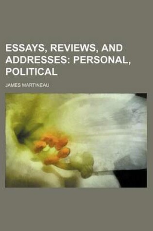 Cover of Essays, Reviews, and Addresses; Personal, Political