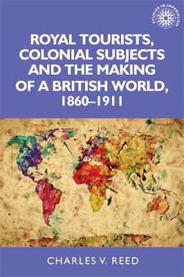 Book cover for Royal Tourists, Colonial Subjects and the Making of a British World, 1860-1911