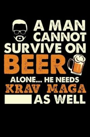 Cover of A Man Cannot Survive On Beer Alone He Needs Krav Maga As Well