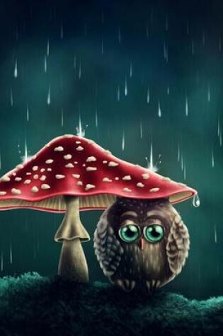 Cover of Cute Little Owl Under a Mushroom in the Rain Illustration Journal