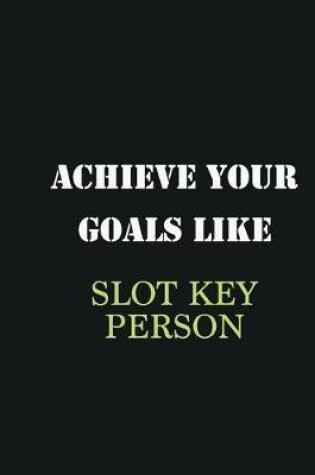 Cover of Achieve Your Goals Like Slot key person