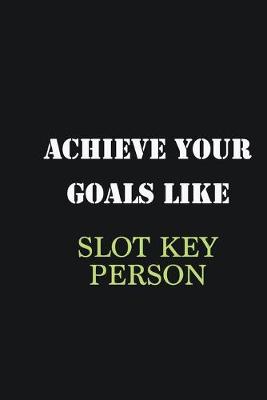 Book cover for Achieve Your Goals Like Slot key person