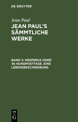 Book cover for Jean Paul's Sammtliche Werke, Band 5, Hesperus oder 45 Hundposttage. Eine Lebensbeschreibung