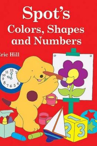 Cover of Spot's Colors, Shapes, and Numbers