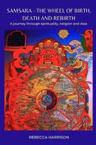 Cover of Samsara - the Wheel of Birth, Death and Rebirth