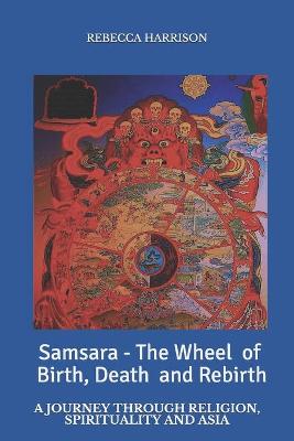 Book cover for Samsara - the Wheel of Birth, Death and Rebirth