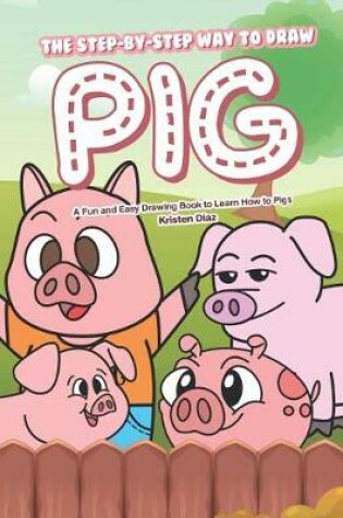 Cover of The Step-by-Step Way to Draw Pig