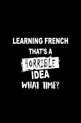 Book cover for Learning French That's a Horrible Idea What Time?