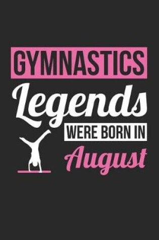 Cover of Gymnastics Notebook - Gymnastics Legends Were Born In August - Gymnastics Journal - Birthday Gift for Gymnast