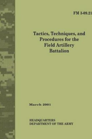 Cover of Tactics, Techniques and Procedures for The Field Artillery Battalion (Field Manual No. 3-09.21)
