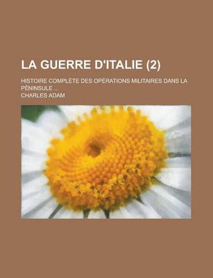 Book cover for La Guerre D'Italie (2); Histoire Complete Des Operations Militaires Dans La Peninsule