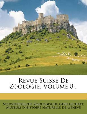 Book cover for Revue Suisse de Zoologie, Volume 8...