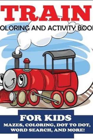 Cover of Train Coloring and Activity Book for Kids