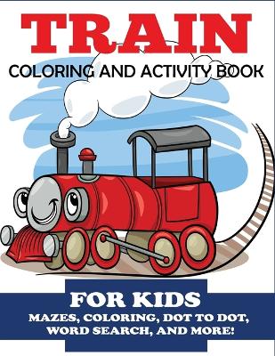 Cover of Train Coloring and Activity Book for Kids