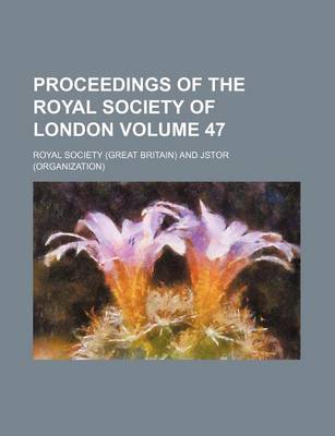 Book cover for Proceedings of the Royal Society of London Volume 47