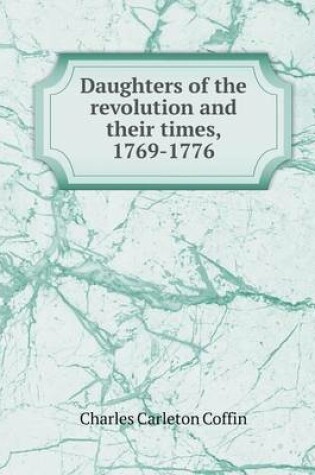 Cover of Daughters of the Revolution and Their Times, 1769-1776