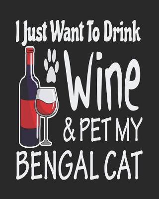 Book cover for I Just Want Drink Wine & Pet My Bengal Cat