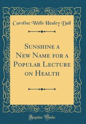 Book cover for Sunshine a New Name for a Popular Lecture on Health (Classic Reprint)