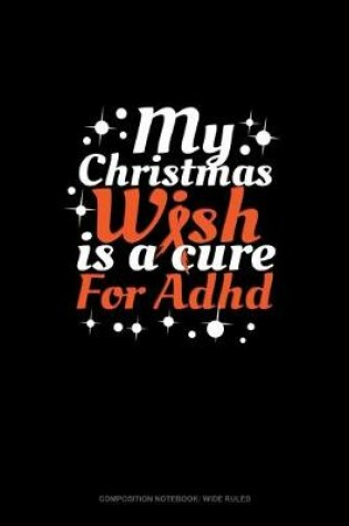 Cover of My Christmas Wish Is A Cure For Adhd