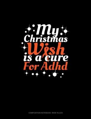 Cover of My Christmas Wish Is A Cure For Adhd
