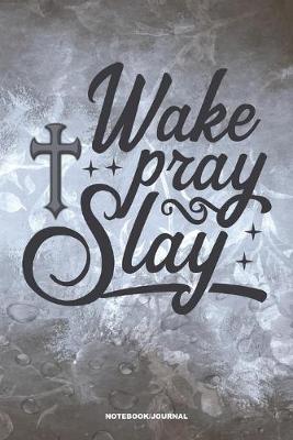 Book cover for WAKE PRAY SLAY Notebook Journal