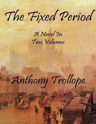 Book cover for The Fixed Period: A Novel In Two Volumes