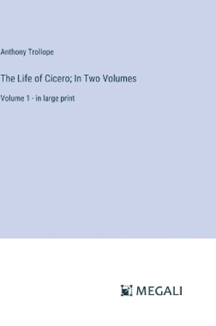 Cover of The Life of Cicero; In Two Volumes