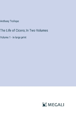 Book cover for The Life of Cicero; In Two Volumes