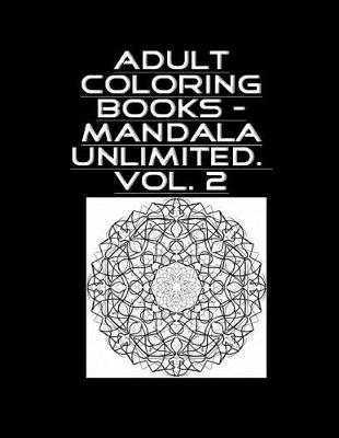 Book cover for Adult Coloring Book - Mandala Unlimited Vol. 2