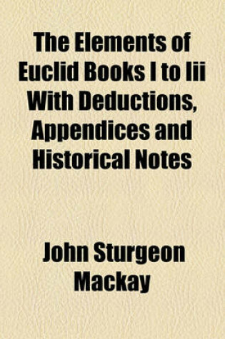 Cover of The Elements of Euclid Books I to III with Deductions, Appendices and Historical Notes