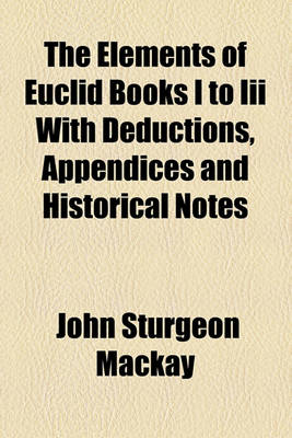 Book cover for The Elements of Euclid Books I to III with Deductions, Appendices and Historical Notes